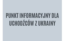 PUNKT INFORMACYJNY DLA UCHODŹCÓW Z UKRAINY